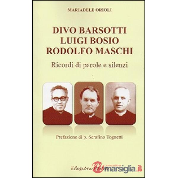 Divo Barsotti, Luigi Bosio, Rodolfo Maschi. Ricordi di parole e silenzi