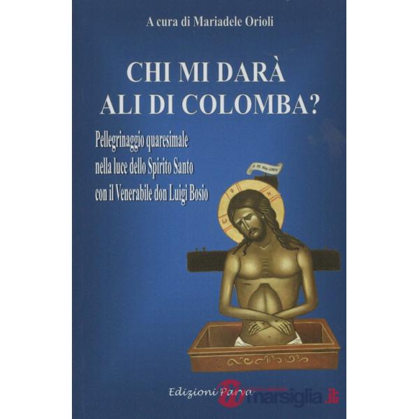 Chi mi darà ali di colomba? Pellegrinaggio quaresimale nella luce dello Spirito Santo con il Venerabile don Luigi Bosio