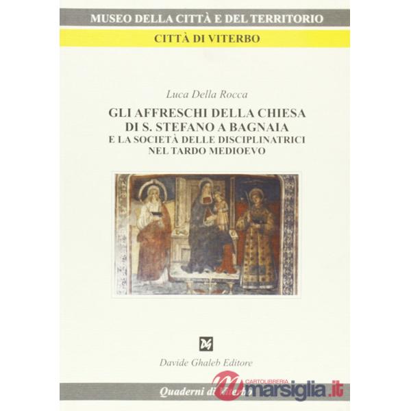 Affreschi della Chiesa di S. Stefano a Bagnaia e la società delle disciplinatrici nel tardo Medioevo (Gli)