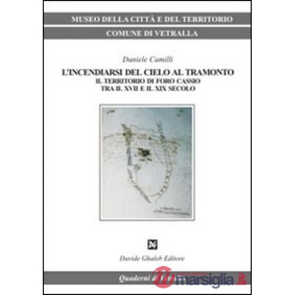 Incendiarsi del cielo al tramonto. Il territorio di Foro Cassio tra il XVII e il XIX secolo (L')