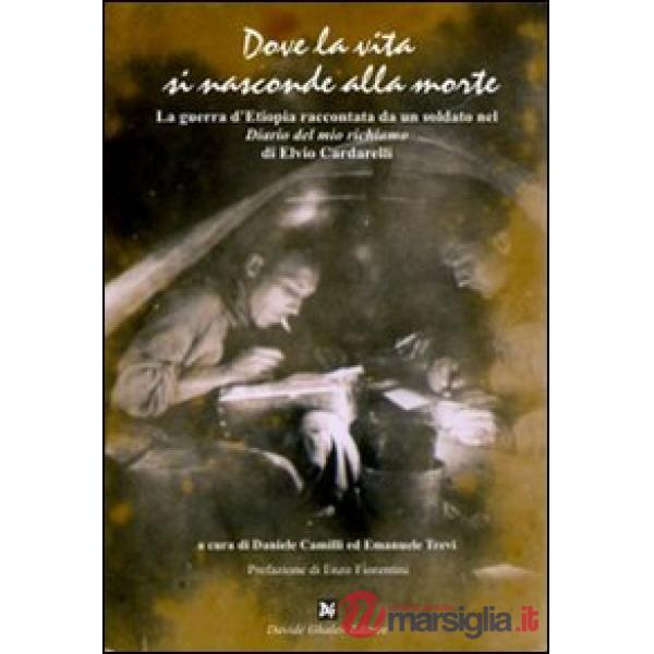 Dove la vita si nasconde alla morte. La guerra d'Etiopia raccontata da un soldato nel «Diario del mio richiamo» di Elvio Cardare