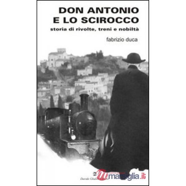Don Antonio e lo scirocco. Storia di rivolte, treni e nobiltà