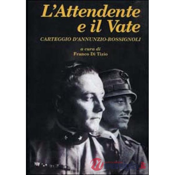 Attendente e il vate. Carteggio D'Annunzio- Rossignoli (L')