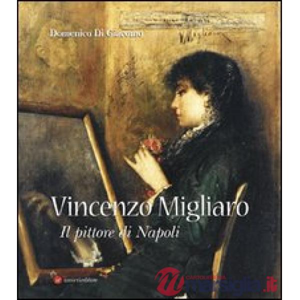 Vincenzo Migliaro (1858-1938). Il pittore di Napoli