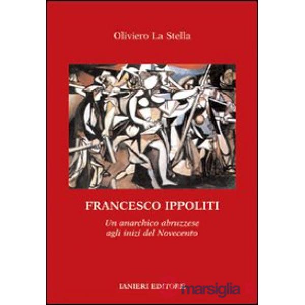 Francesco Ippoliti. Un anarchico abruzzese agli inizi del Novecento
