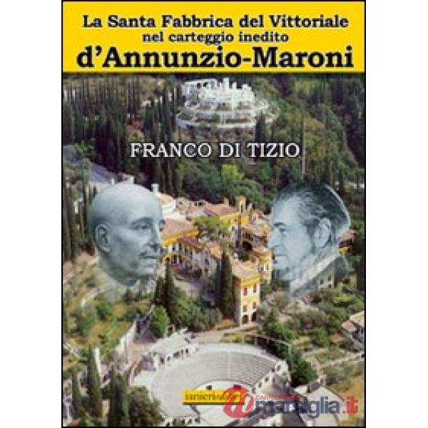 Santa fabbrica del Vittoriale nel carteggio inedito D'Annunzio-Maroni (La)