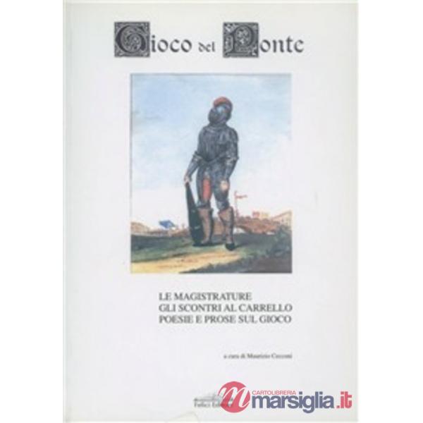 Gioco del ponte. Le magistrature. Gli scontri al carrello. Poesie e prose sul gi