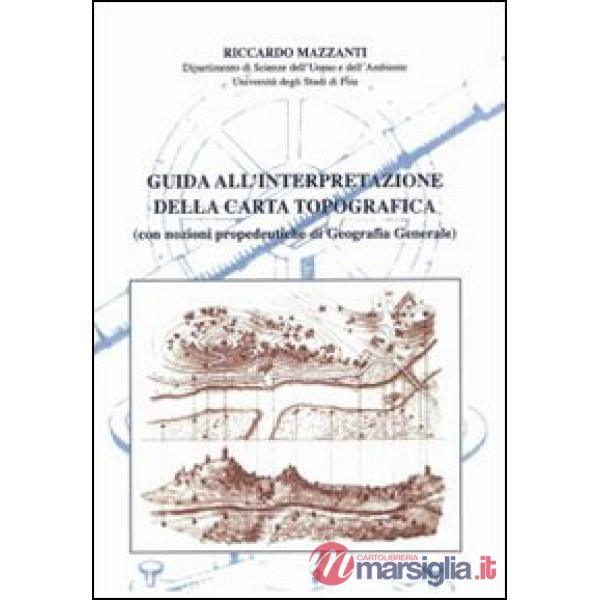 Guida all'interpretazione della carta topografica (con nozioni propedeutiche di geografia generale)