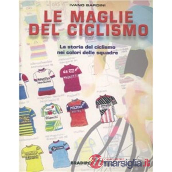 Maglie del ciclismo. La storia del ciclismo nei colori delle squadre (Le)