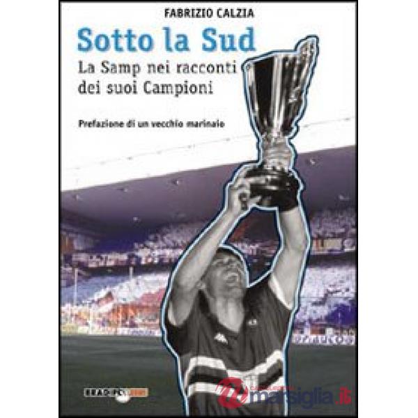 Sotto la Sud. La storia della Sampdoria nei racconti dei suoi campioni
