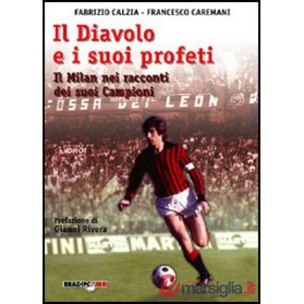 Diavolo e i suoi profeti. La storia del Milan attraverso i suoi campioni (Il)