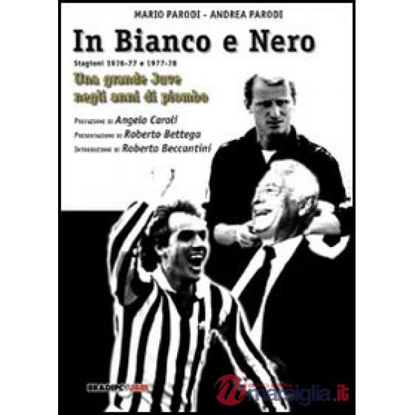 In bianco e nero. Una grande Juve negli anni di piombo