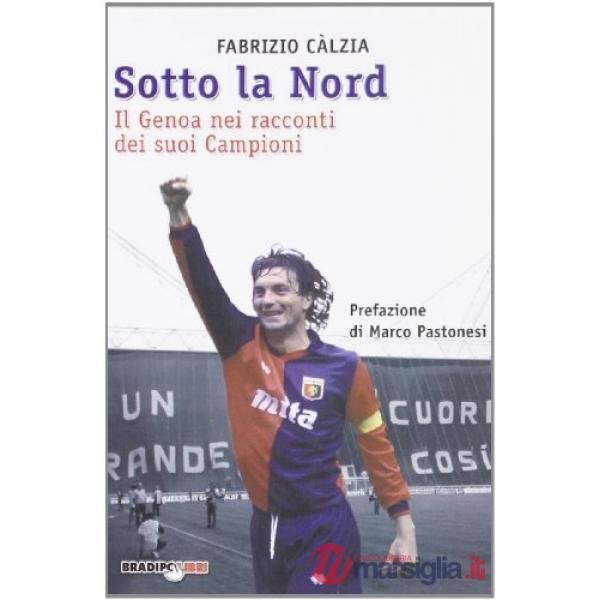 Sotto la nord. Il Genoa nei racconti dei suoi campioni