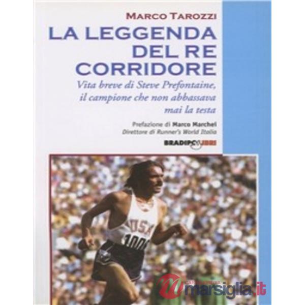 Leggenda del re corridore. Vita breve di Steve Prefontaine, il campione che non 