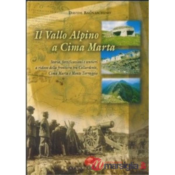 Vallo alpino a cima Marta. Storia, fortificazioni e sentieri della frontiera tra colle Ardente, cima Marta e monte Torraggio (Il