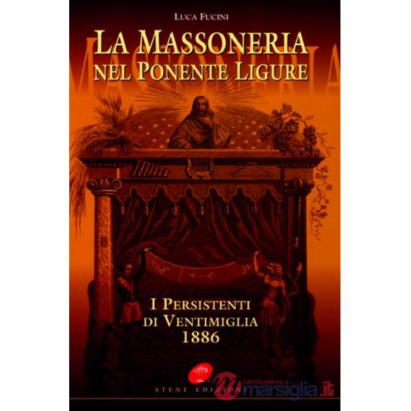 Massoneria nel Ponente ligure. I persistenti di Ventimiglia 1886 (La)