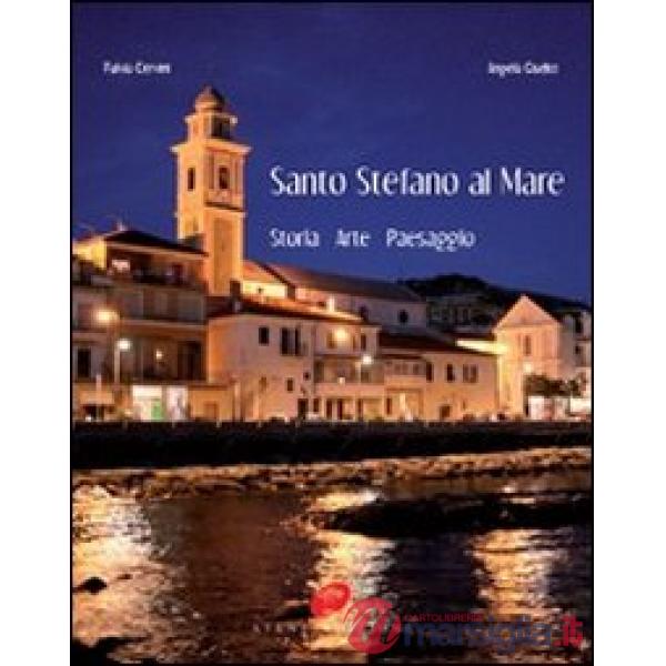 Santo Stefano al mare. Storia, arte, paesaggio. Ediz. illustrata