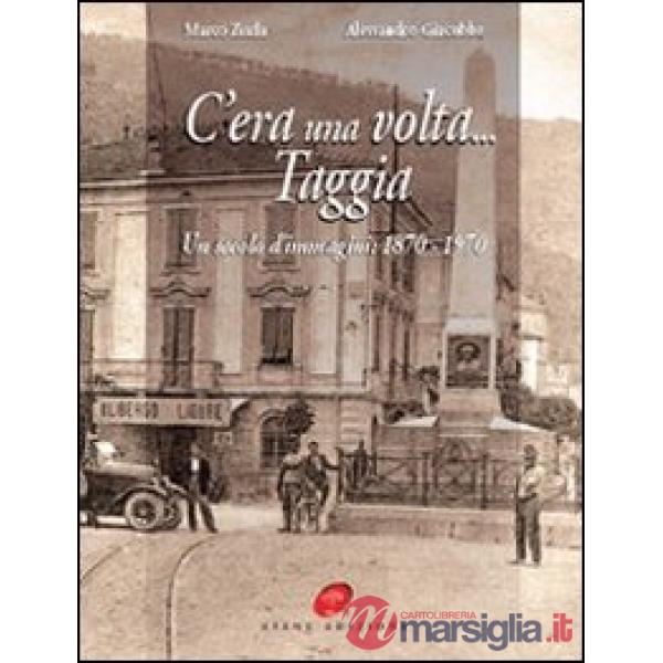 C'era una volta Taggia. Un secolo di immagini (1870-1970). Ediz. illustrata