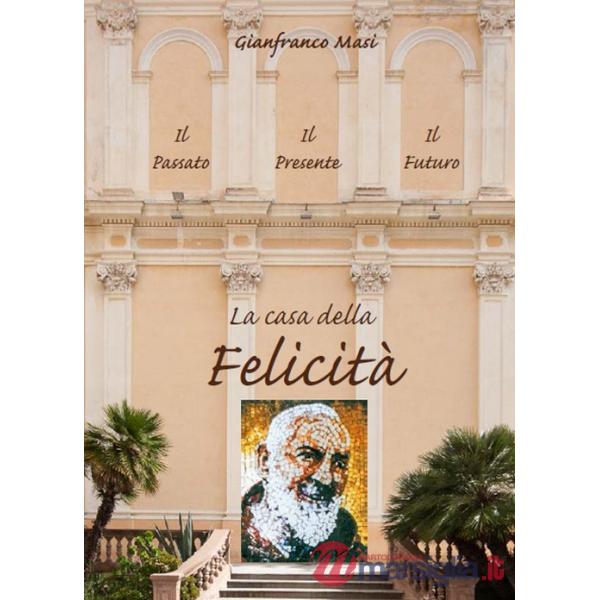 Casa della felicità. Il passato, il presente, il futuro (La)
