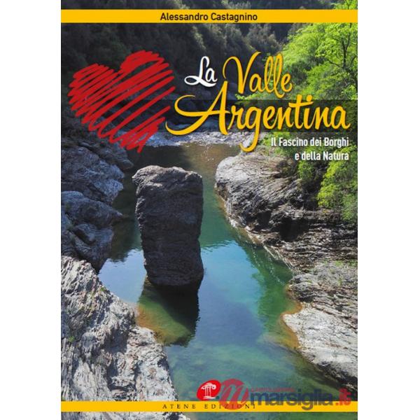 Valle Argentina. Il fascino dei borghi e della natura. Ediz. illustrata (La)