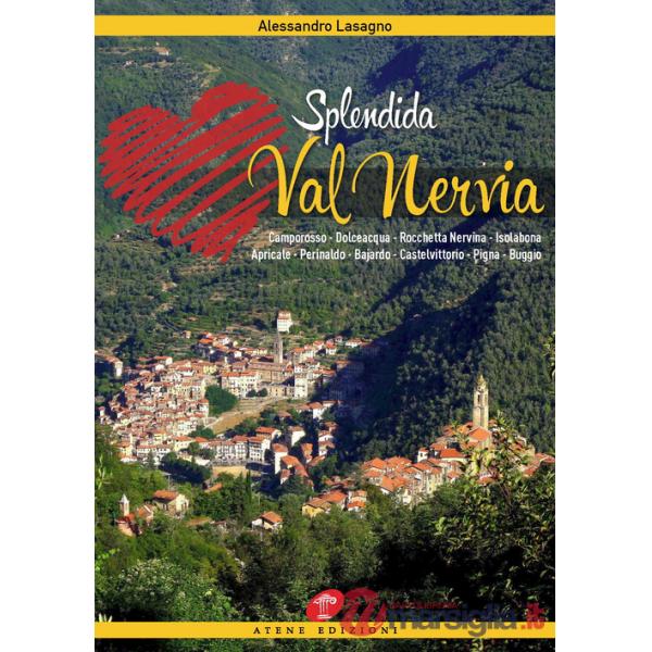 Splendida Val Nervia. Camporosso, Dolceacqua, Rocchetta Nervina, Isolabona, Apricale, Perinaldo, Bajardo, Castelvittorio, Pigna,