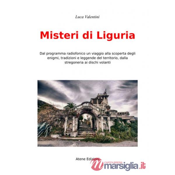 Misteri di Liguria. Dal programma radiofonico un viaggio alla scoperta degli enigmi, tradizioni e leggende del territori, dalla 