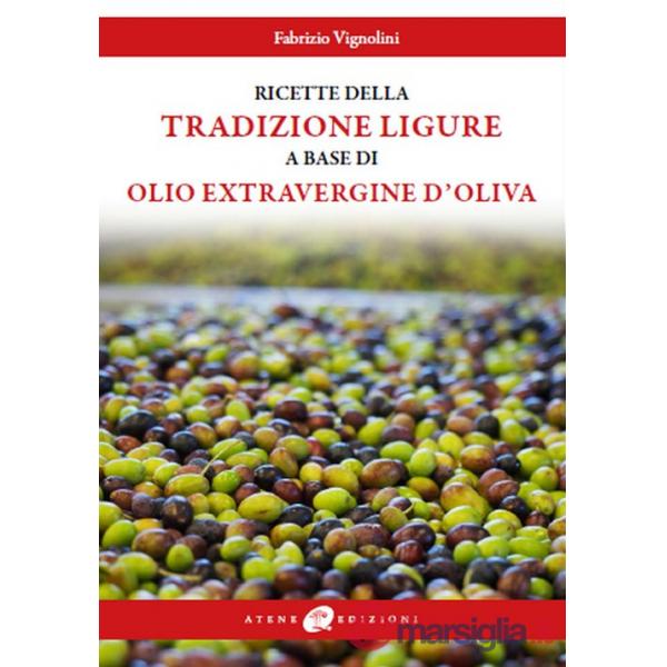 Ricette della tradizione ligure a base di olio extravergine d'oliva (Le)