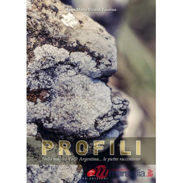 Profili. Nella magica Valle Argentina... le pietre raccontano. Ediz. illustrata