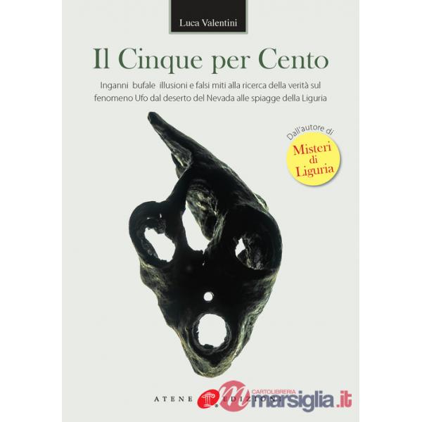 Cinque per cento. Inganni, bufale, illusioni e falsi miti alla ricerca della verità sul fenomeno ufo dal deserto del Nevada alle