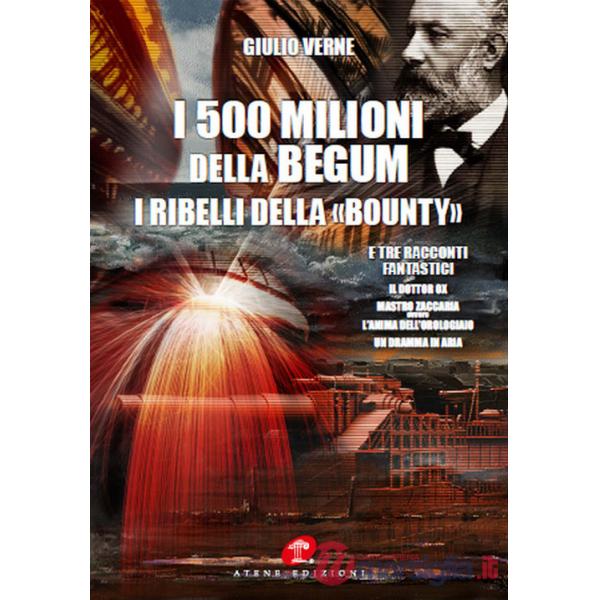 500 milioni della Bégum-I ribelli della Bounty-Tre racconti fantastici: Il dottor Ox, Maestro Zaccaria ovvero l'anima dell'orolo