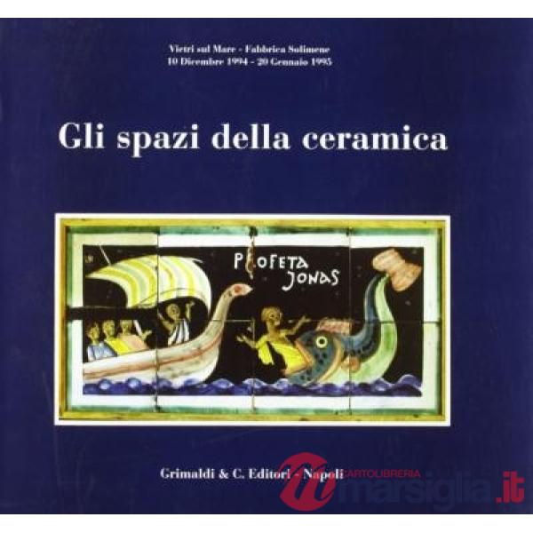 Spazi della ceramica. Catalogo della mostra (Gli)