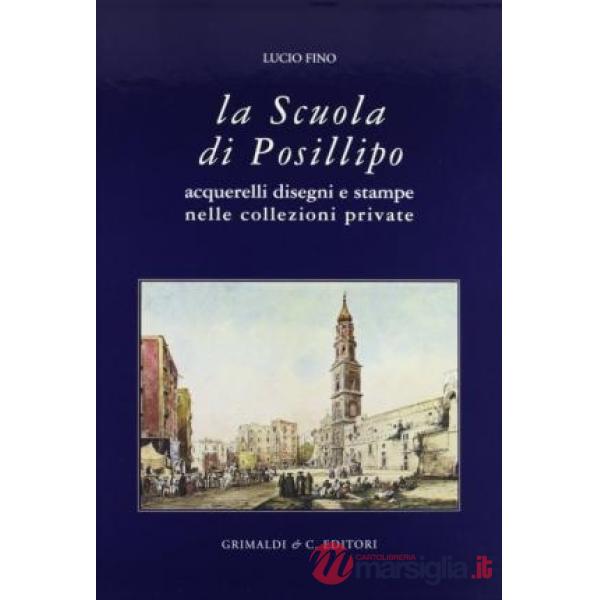 Scuola di Posillipo. Acquerelli, disegni e stampe nelle collezioni private (La)