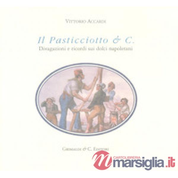 Pasticciotto & C. Divagazioni e ricordi sui dolci napoletani. Ediz. limitata (Il