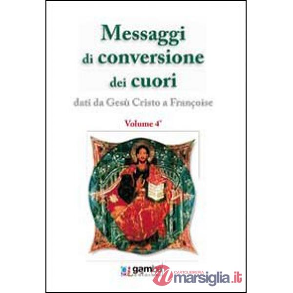 Messaggi di conversione dei cuori. Dati da Gesù Cristo a Françoise
