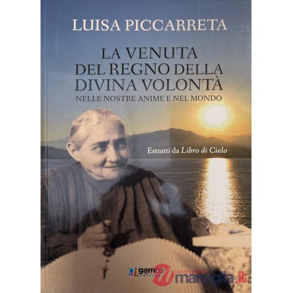 Venuta del regno della Divina Volontà nelle nostre anime e nel mondo. Estratti da Libro di cielo (La)