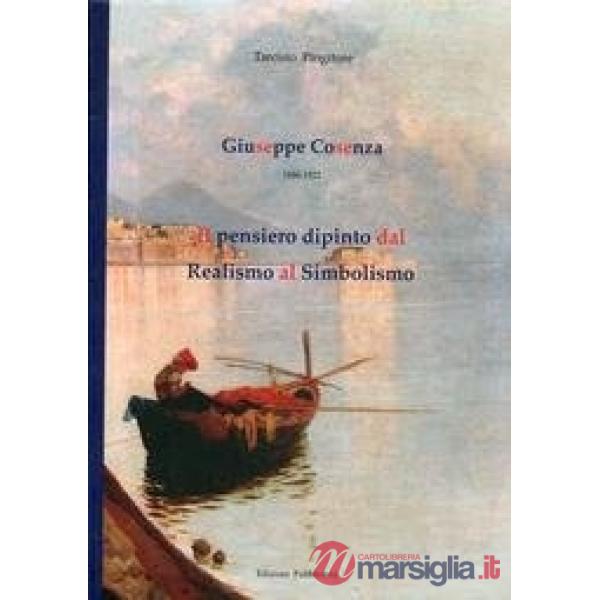 Giuseppe Cosenza. Il pensiero dipinto dal realismo al simbolismo. Ediz. illustra