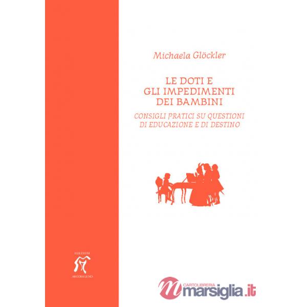 Doti e gli impedimenti dei bambini. Consigli pratici su questioni di educazione e di destino (Le)