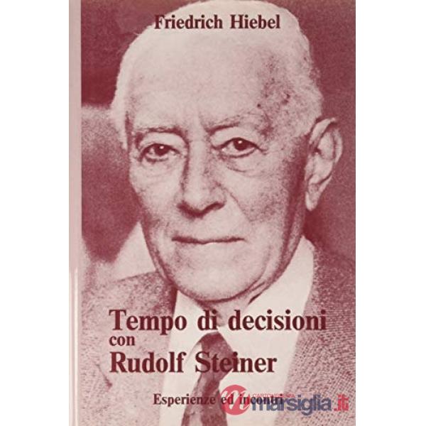 Tempo di decisioni con Rudolf Steiner. Esperienze e incontri