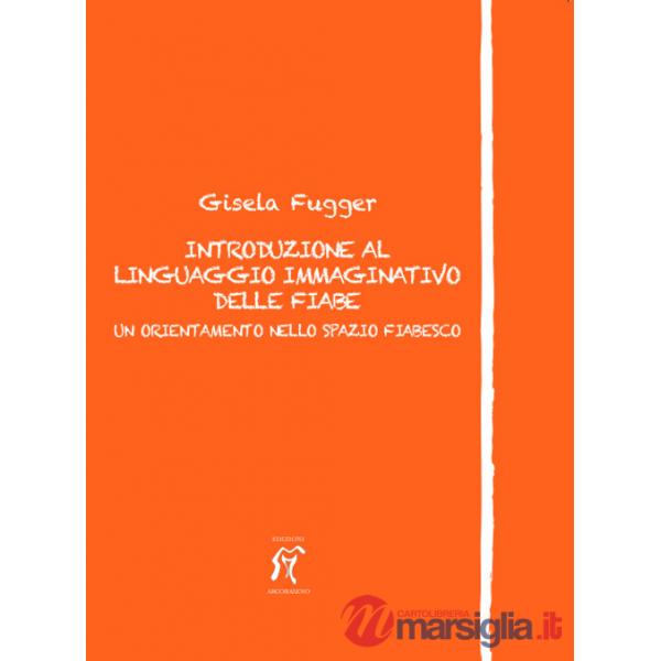 Introduzione al linguaggio immaginativo delle fiabe. Un orientamento nello spazio fiabesco