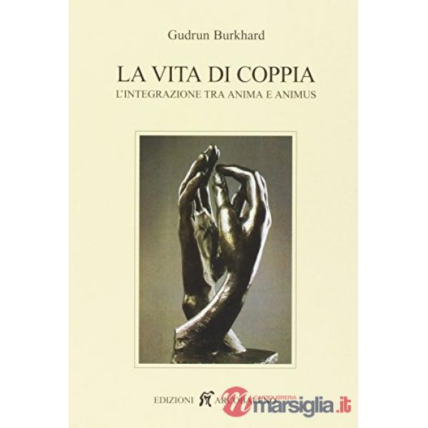 Vita di coppia. L'integrazione tra anima e animus (La)