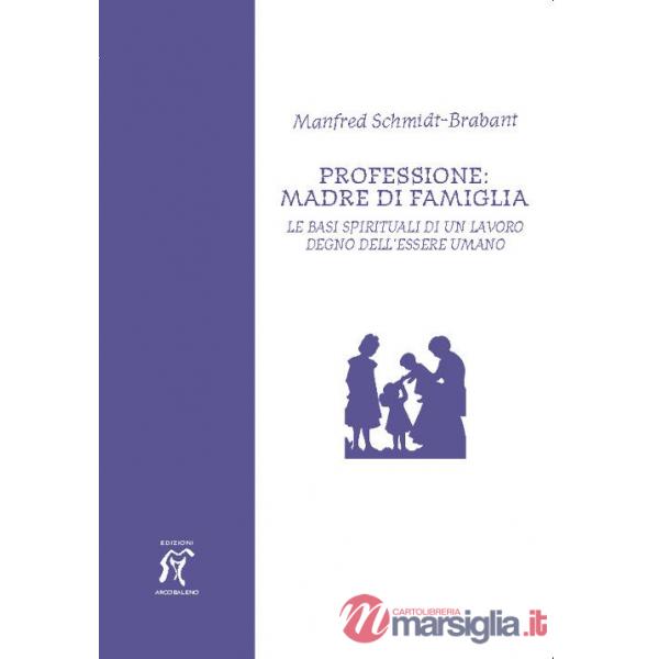 Professione: madre di famiglia. Le basi spirituali di un lavoro degno dell'essere umano