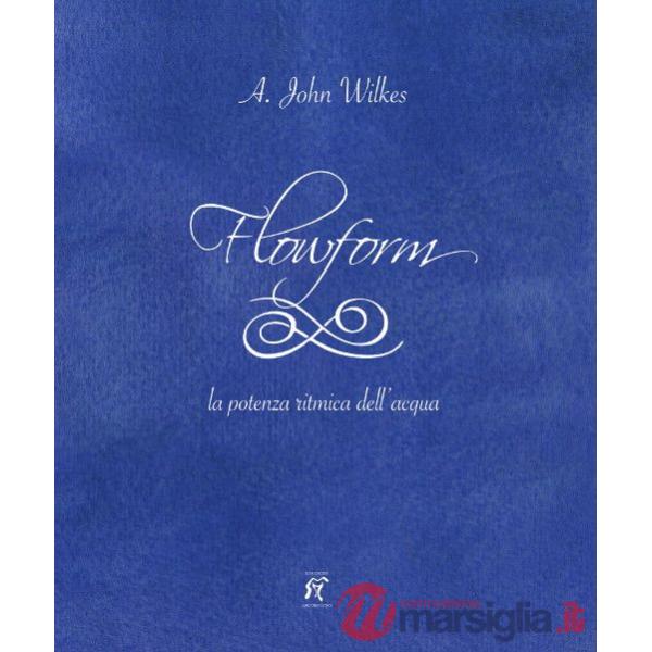 Flowform. La potenza ritmica dell'acqua. Ediz. italiana e inglese