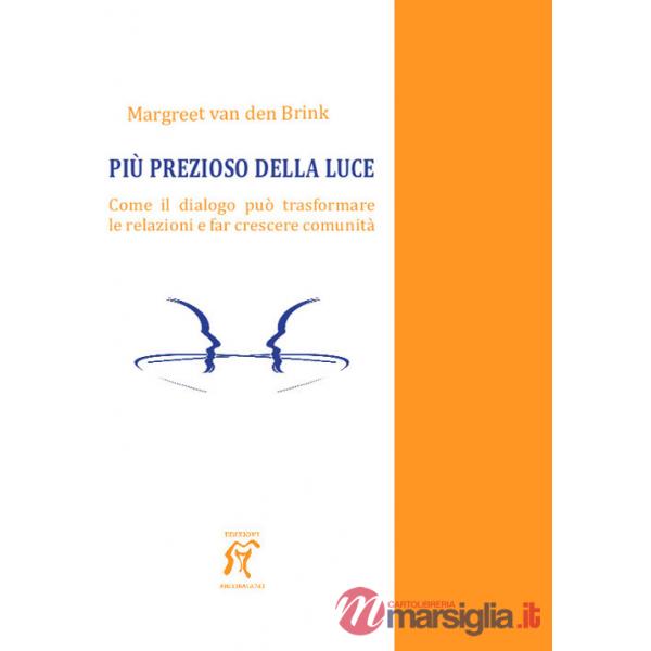 Più prezioso della luce. Come il dialogo può trasformare le relazioni e far crescere comunità