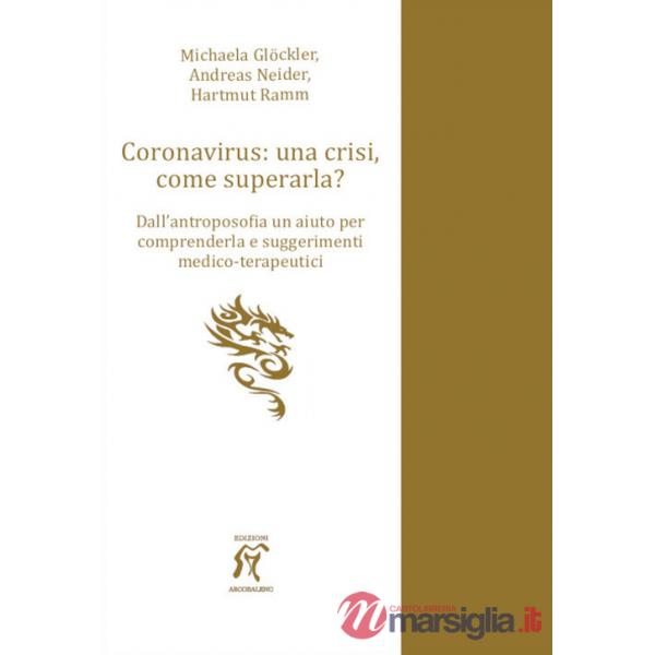 Coronavirus: una crisi, come superarla? Dall'antroposofia un aiuto per comprenderla e suggerimenti medico-terapeutici
