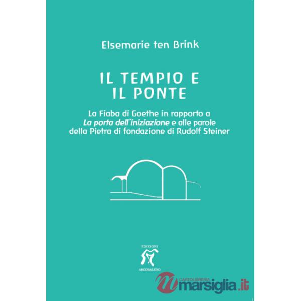 Tempio e il ponte. La Fiaba di Goethe in rapporto alla Porta dell'iniziazione e alle parole della Pietra di fondazione di Rudolf