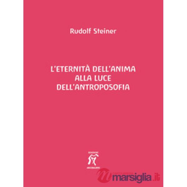 Eternità dell'anima alla luce dell'antroposofia (L')