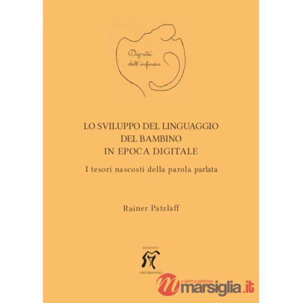 Sviluppo del linguaggio del bambino in epoca digitale. I tesori nascosti della parola parlata (Lo)