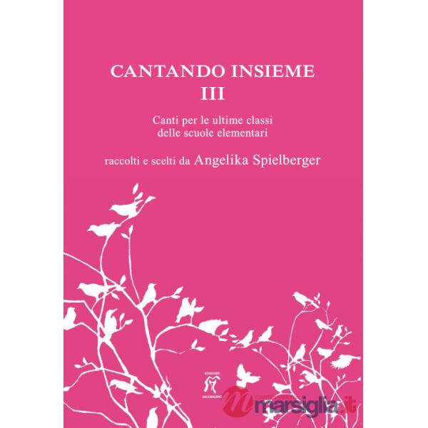 Cantando insieme. Canti per le ultime classi delle scuole elementari. Vol. 3
