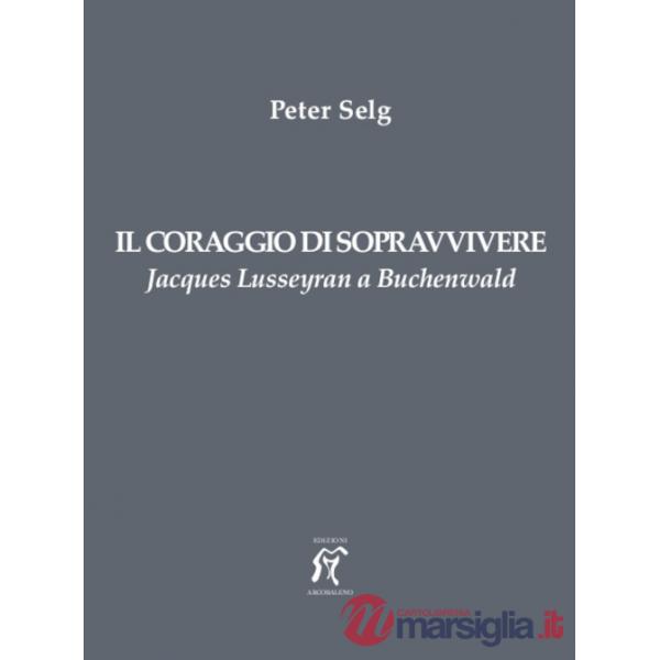Coraggio di sopravvivere. Jacques Lusseyran a Buchenwald (Il)