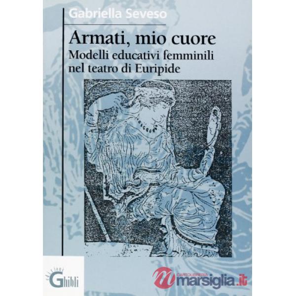 Armati, mio cuore. Modelli educativi femminili nel teatro di Euripide